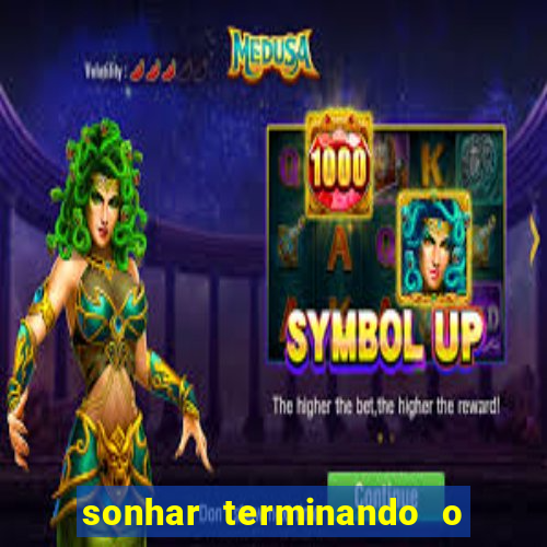 sonhar terminando o namoro jogo do bicho